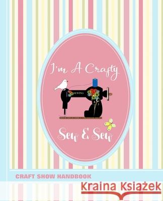 Craft Show Handbook: I'm A Crafty Sew & Sew Shayley Stationery Books 9781091466401 Independently Published - książka