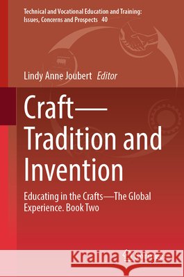 Craft--Tradition and Invention: Educating in the Crafts--The Global Experience. Book Two Lindy Joubert 9789819504848 Springer - książka