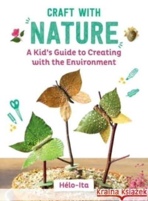 Craft with Nature: A Kid's Guide to Creating with Materials from the Great Outdoors Heloise Charier-Maurel 9781510779785 Sky Pony - książka