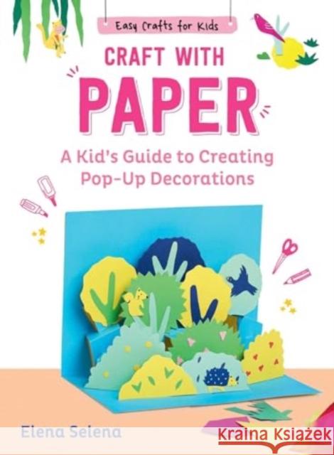 Craft with Paper: A Kid's Guide to Creating Pop-Up Decorations Elena Selena Grace McQuillan 9781510779808 Sky Pony - książka