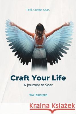Craft Your Life: A Journey to Soar Vivi Tamarozzi 9786501667782 Vivi Tamarozzi - książka