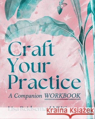 Craft Your Practice: A Companion Workbook Reidsema, Lisa 9798999909947 Lisa Reidsema - książka