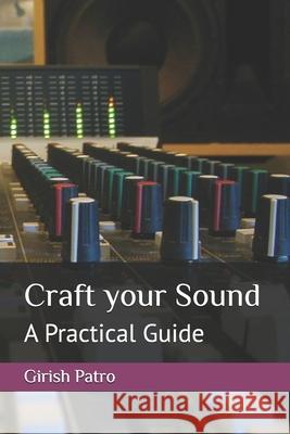 Craft your Sound: A Practical Guide Girish Patro   9798367587913 Independently Published - książka
