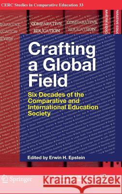 Crafting a Global Field: Six Decades of the Comparative and International Education Society Epstein, Erwin H. 9783319331850 Springer - książka