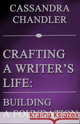 Crafting a Writer's Life: Building a Foundation Cassandra Chandler 9780997448641 Cassandra Chandler - książka