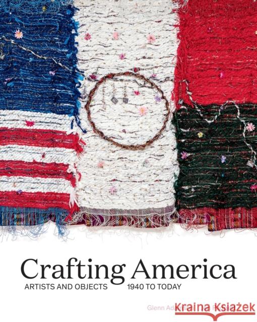 Crafting America: Artists and Objects, 1940 to Today Jen Padgett Glenn Adamson 9781682261521 University of Arkansas Press - książka