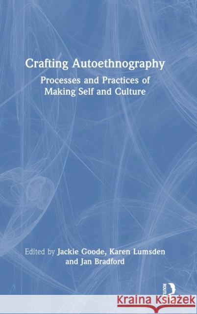 Crafting Autoethnography: Processes and Practices of Making Self and Culture Jackie Goode Karen Lumsden Jan Bradford 9781032313320 Routledge - książka