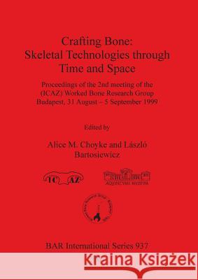Crafting Bone: Skeletal Technologies through Time and Space Choyke, Alice M. 9781841712291 Archaeopress - książka