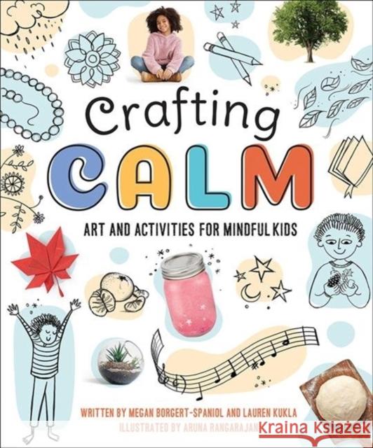 Crafting Calm: Art and Activities for Mindful Kids Megan Borgert-Spaniol Lauren Kukla Aruna Rangarajan 9781506465265 Beaming Books - książka