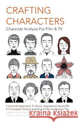 Crafting Characters: Character Analysis For Film & TV: : Character Analysis For Film & TV Ming Kei Malcolm Liao Penny Silva Alejandro Giraldo 9789887673606 Liao Ming Kei Malcolm - książka