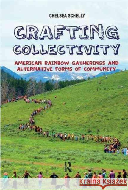 Crafting Collectivity: American Rainbow Gatherings and Alternative Forms of Community Chelsea Schelly 9781612057453 Paradigm Publishers - książka