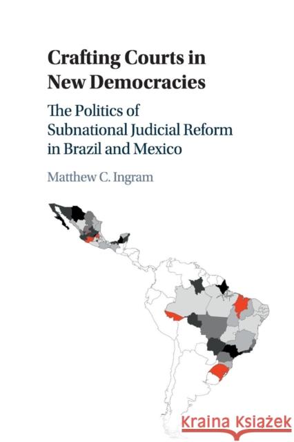Crafting Courts in New Democracies: The Politics of Subnational Judicial Reform in Brazil and Mexico Ingram, Matthew C. 9781107539907 Cambridge University Press - książka