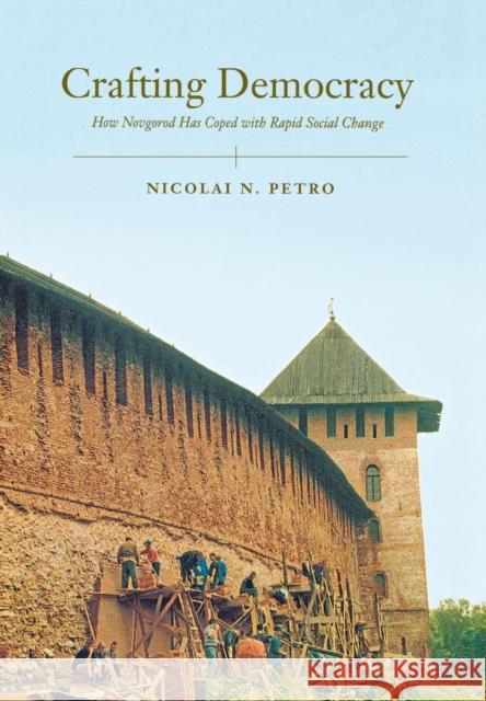Crafting Democracy: How Novgorod Has Coped with Rapid Social Change Petro, Nicolai 9780801442940 Cornell University Press - książka