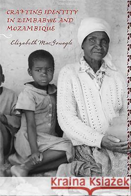 Crafting Identity in Zimbabwe and Mozambique Elizabeth MacGonagle 9781580463652  - książka