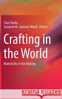 Crafting in the World: Materiality in the Making Burke, Clare 9783319650876 Springer - książka