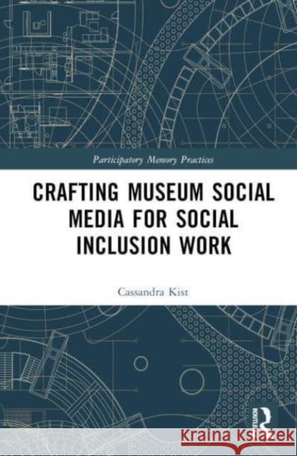 Crafting Museum Social Media for Social Inclusion Work Cassandra Kist 9781032526201 Routledge - książka