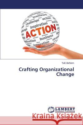 Crafting Organizational Change Abrhiem Talil 9783659742743 LAP Lambert Academic Publishing - książka