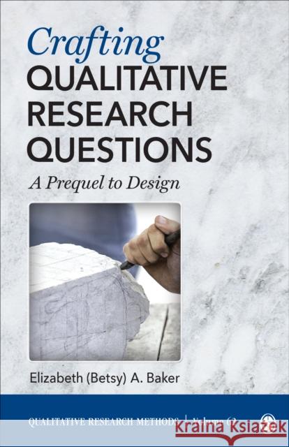 Crafting Qualitative Research Questions: A Prequel to Design Elizabeth Baker 9781071819135 SAGE Publications Inc - książka