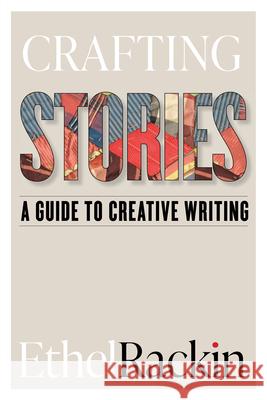 Crafting Stories: A Guide to Creative Writing Ethel Rackin 9781554816934 Broadview Press Inc - książka