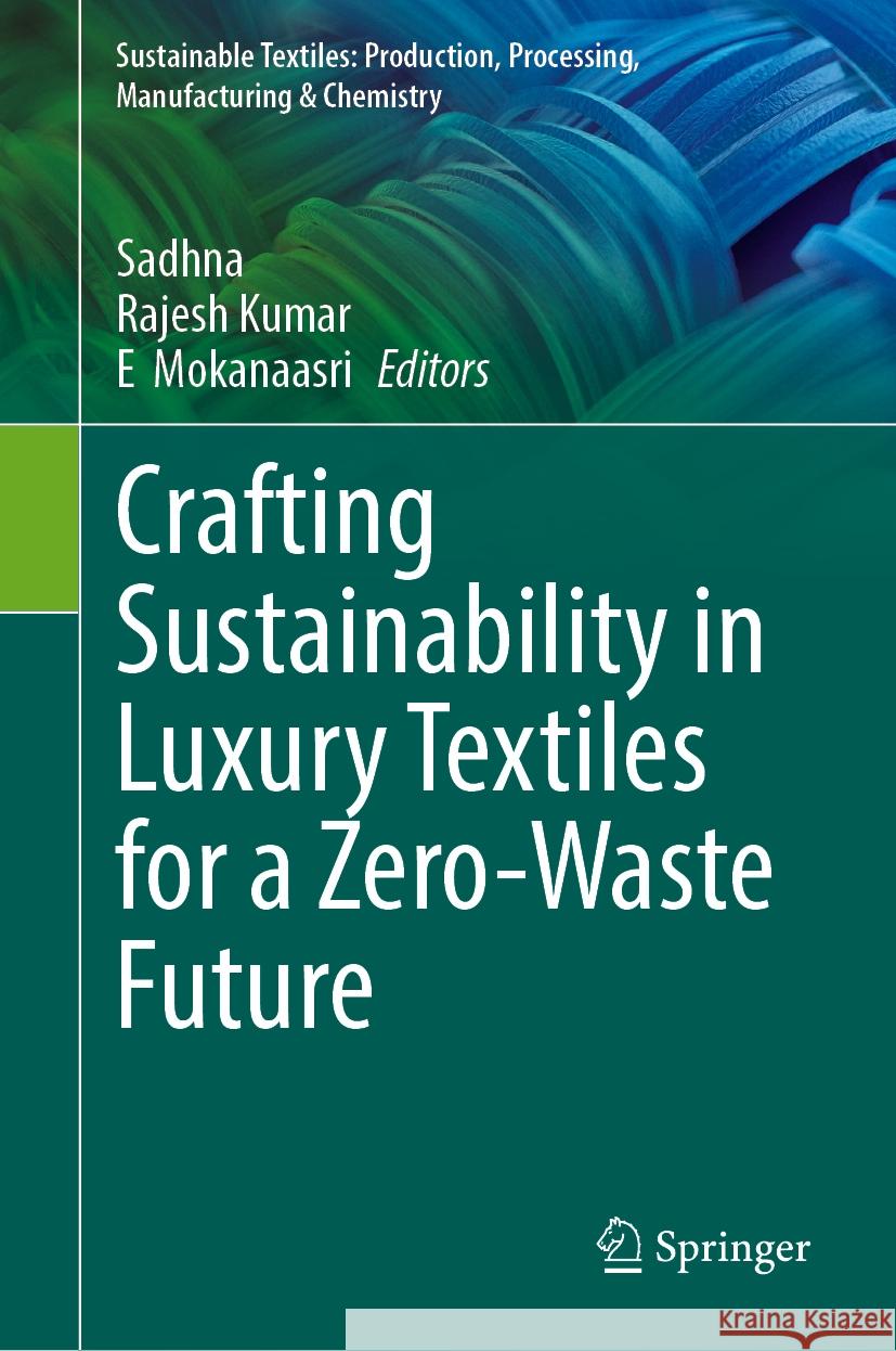 Crafting Sustainability in Luxury Textiles for a Zero-Waste Future Sadhna, Rajesh Kumar, E  Mokanaasri 9783031867729 Springer International Publishing AG - książka