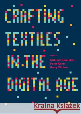 Crafting Textiles in the Digital Age Kerry Walton Kerry Walton Nithikul Nimkulrat 9781472529060 Bloomsbury Academic - książka