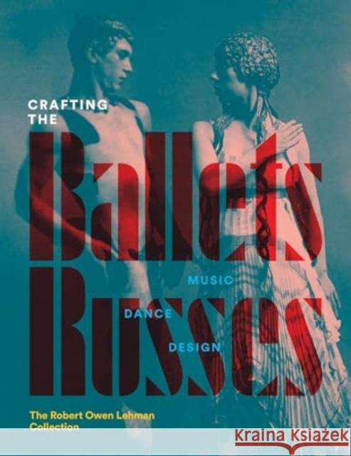 Crafting the Ballets Russes: Music, Dance, Design: The Robert Owen Lehman Collection Robinson McClellan Lynn Garafola 9781913875671 Morgan Library & Museum - książka