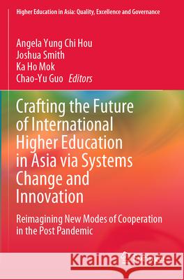 Crafting the Future of International Higher Education in Asia via Systems Change and Innovation  9789819918768 Springer Nature Singapore - książka