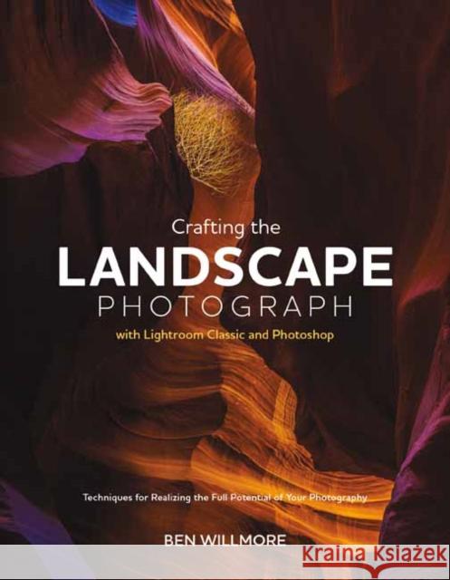 Crafting the Landscape Photograph with Lightroom Classic and Photoshop Willmore, Ben 9781681989891 Rocky Nook - książka