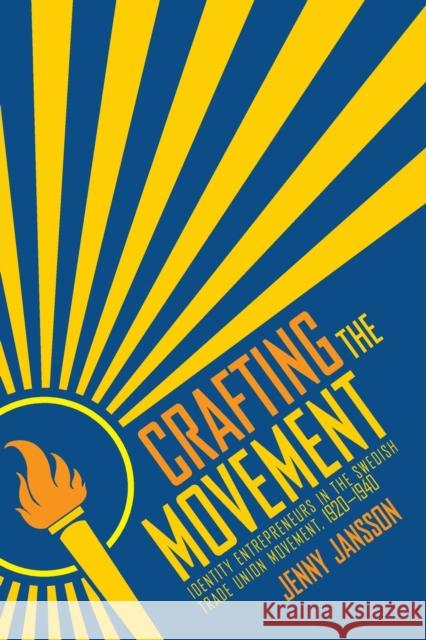 Crafting the Movement: Identity Entrepreneurs in the Swedish Trade Union Movement, 1920-1940 Jenny Jansson 9781501750014 ILR Press - książka