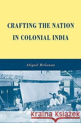 Crafting the Nation in Colonial India Abigail McGowan 9780230612679 Palgrave MacMillan - książka