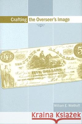 Crafting the Overseer's Image William E. Wiethoff 9781570036460 University of South Carolina Press - książka