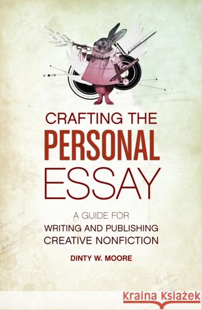 Crafting the Personal Essay: A Guide for Writing and Publishing Creative Non-Fiction Moore, Dinty W. 9781582977966 Writers Digest Books - książka
