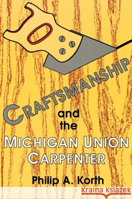 Craftsmanship and the Michigan Union Carpenter Philip A. Korth 9780879725341 Popular Press - książka