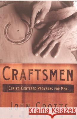 Craftsmen: Christ-Centered Proverbs for Men Crotts, John 9780976758235 Shepherd Press - książka