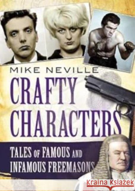 Crafty Characters: Tales of Famous and Infamous Freemasons Mike Neville 9781781559031 Fonthill Media Ltd - książka