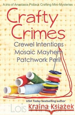 Crafty Crimes: a trio of Anastasia Pollack Crafting Mini-Mysteries Lois Winston 9781940795072 Lois Winston - książka