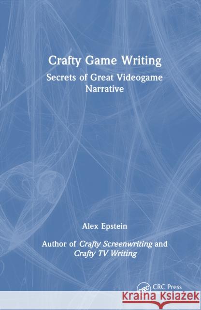 Crafty Game Writing: Secrets of Great Videogame Narrative Alex Epstein 9781032963242 CRC Press - książka