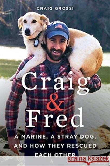 Craig & Fred: A Marine, a Stray Dog, and How They Rescued Each Other Craig Grossi 9780062693396 William Morrow & Company - książka
