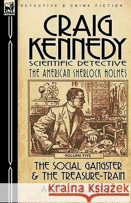 Craig Kennedy-Scientific Detective: Volume 5-The Social Gangster & the Treasure-Train Reeve, Arthur B. 9780857060211 Leonaur Ltd - książka