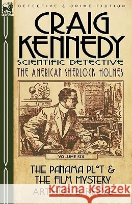Craig Kennedy-Scientific Detective: Volume 6-The Panama Plot & the Film Mystery Reeve, Arthur B. 9780857060235 Leonaur Ltd - książka