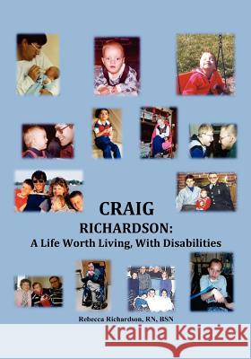 Craig Richardson: A Life Worth Living, with Disabilities Richardson Rn Bsn, Rebecca 9781432774790 Outskirts Press - książka