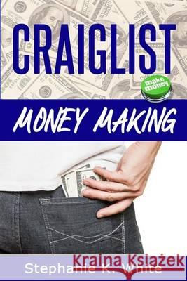 Craigslist Money Making: Make Money Online Stephanie K. White 9781494499693 Createspace - książka