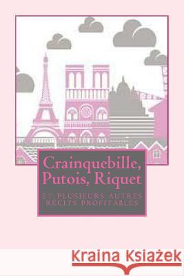 Crainquebille, Putois, Riquet et plusieurs autres récits profitables France, Anatole 9781537722795 Createspace Independent Publishing Platform - książka