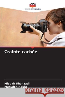Crainte cachée Shahzadi, Misbah, Rabia, Mahwish 9783639679908 Editions Notre Savoir - książka
