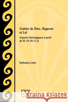 Crainte de Dieu, Sagesse et Loi: Aspects théologiques à partir de Si 10,19-11,6 Katharina Lentz 9781628372564 SBL Press - książka