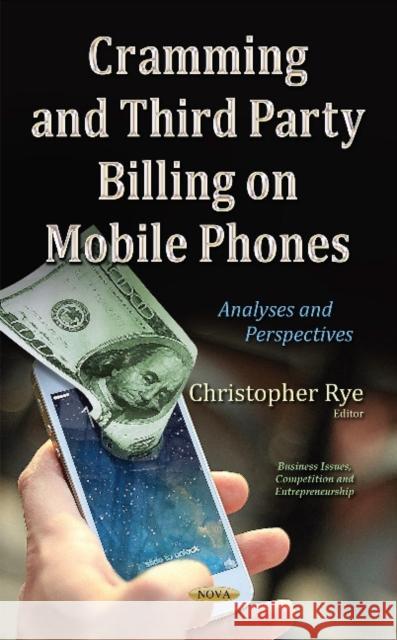 Cramming & Third Party Billing on Mobile Phones: Analyses & Perspectives Christopher Rye 9781634631211 Nova Science Publishers Inc - książka