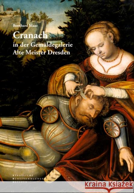 Cranach in der Gemäldegalerie: Alte Meister Dresden : Hrsg.: Staatliche Kunstsammlungen Dresden. Mit engl.-russ. Zus.-fass. Maaz, Bernhard   9783422070097 Deutscher Kunstverlag - książka