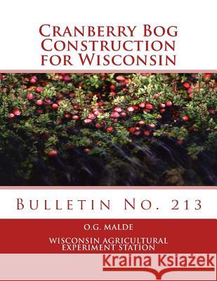Cranberry Bog Construction for Wisconsin: Bulletin No. 213 O. G. Malde Wisconsin Agricultural Experiment Statio Roger Chambers 9781987462074 Createspace Independent Publishing Platform - książka
