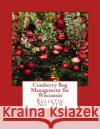 Cranberry Bog Management for Wisconsin: Bulletin No. 219 O. G. Malde Wisconsin Agricultural Experiment Statio Roger Chambers 9781987462692 Createspace Independent Publishing Platform