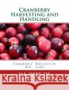 Cranberry Harvesting and Handling: Farmers' Bulletin No. 1402 U. S. Dept of Agriculture                Henry J. Franklyn George M. Darrow 9781987502466 Createspace Independent Publishing Platform